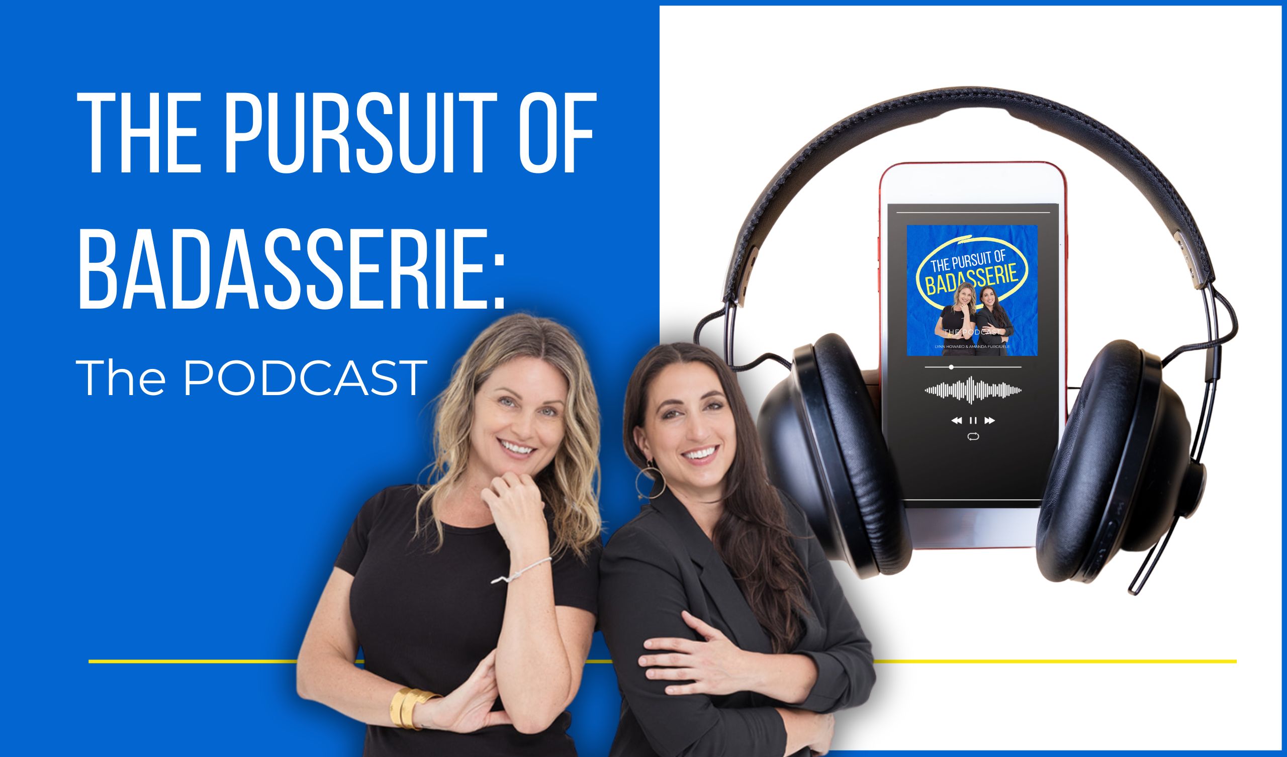 the pursuit of badasserie, the podcast
