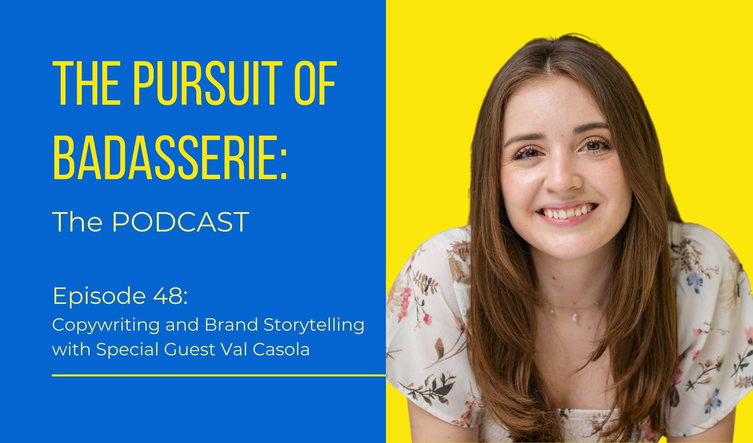 The Pursuit of Badasserie: The Podcast, Copywriting and Brand Storytelling with Val Casola
