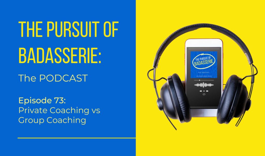 Episode 73: Private Coaching vs Group Coaching – The Pursuit of Badasserie