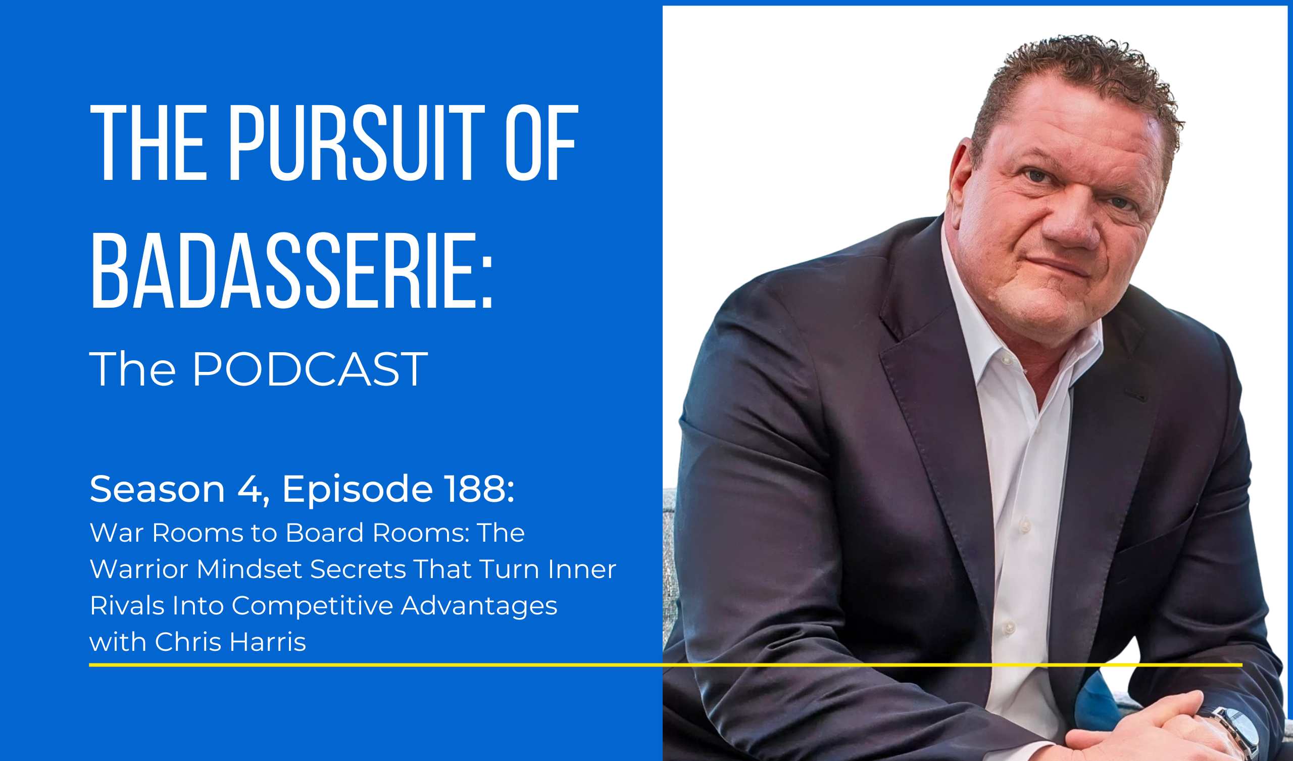 War Rooms to Board Rooms: The Warrior Mindset Secrets That Turn Inner Rivals Into Competitive Advantages with Chris Harris