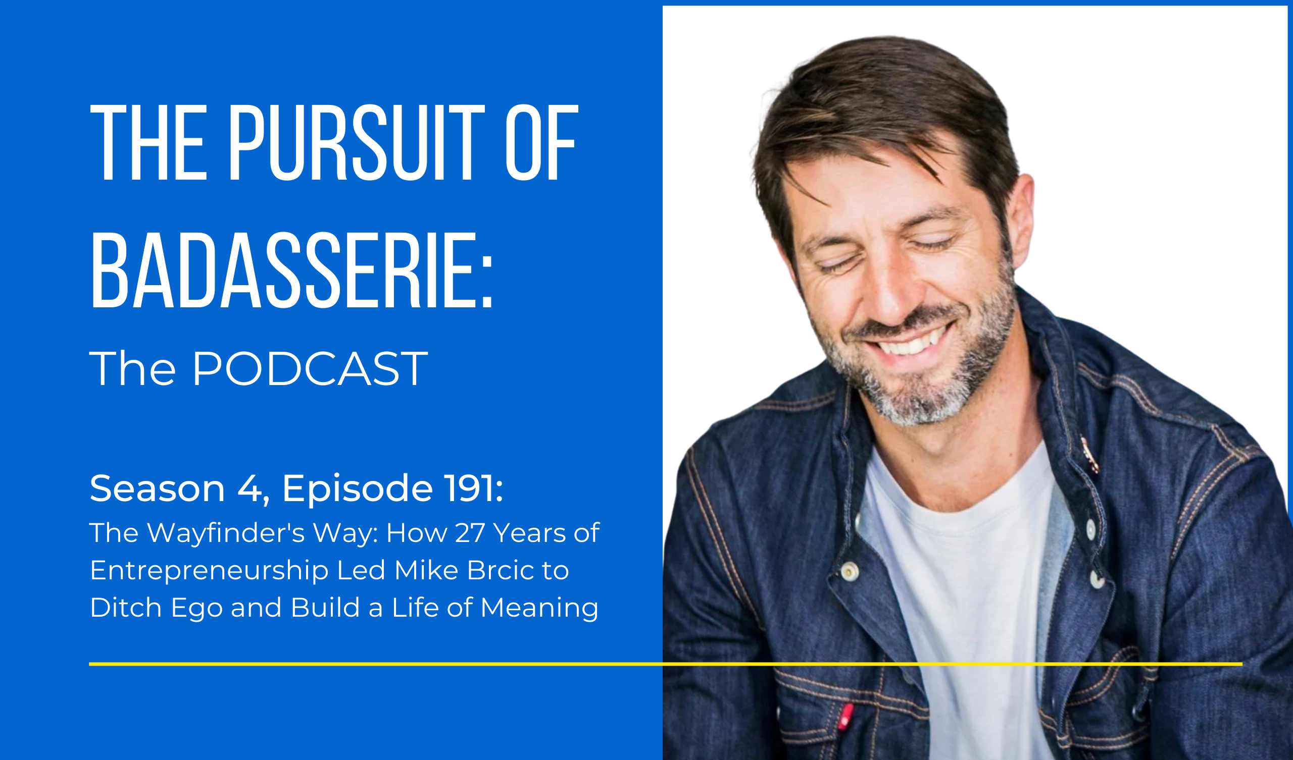 The Wayfinder's Way How 27 Years of Entrepreneurship Led Mike Brcic to Ditch Ego and Build a Life of Meaning